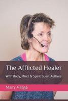 The Afflicted Healer: With Body, Mind & Spirit Guest Authors 1793950369 Book Cover