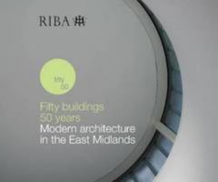 Fifty Buildings, 50 Years: Modern Architecture in East Midlands 0956701302 Book Cover