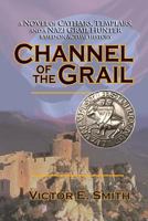 Channel of the Grail: A Novel of Cathars, Templars, and a Nazi Grail Hunter 099741880X Book Cover