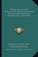 Monatbericht Der Gesellschaft Der Musikfreunde Des Oesterreichischen Kaiserstaates, 1829 (1829) 1168071534 Book Cover