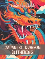 Japanese Dragon Slithering Coloring Book: Stress Relief And Relaxation Coloring Pages B0CQW2SVPD Book Cover