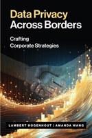 Data Privacy Across Borders: Crafting Corporate Strategies 1634623924 Book Cover