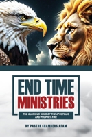 END TIME MINISTRIES: The Glorious wave of the Apostolic and Prophetic fire B0DY7CZ4V8 Book Cover