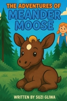 The Adventures of Meander Moose B0HFLXQGX4 Book Cover