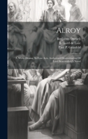 Alroy: A Music-drama, In Four Acts. Authorised Dramatisation Of Lord Beaconsfield's Novel 1021026530 Book Cover