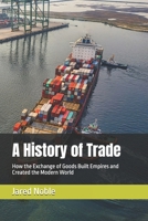 A History of Trade: How the Exchange of Goods Built Empires and Created the Modern World B0FPLS4DDB Book Cover