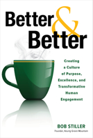 Better and Better: Creating a Culture of Purpose, Excellence, and Transformative Human Engagement 1265460841 Book Cover
