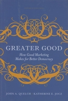 Greater Good: How Good Marketing Makes for Better Democracy 1422117359 Book Cover