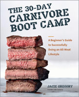 The 30-Day Carnivore Bootcamp: A Beginner's Guide to Successfully Doing an All-Meat Lifestyle 0760391351 Book Cover