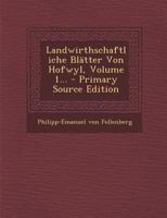 Landwirthschaftliche Bl�tter Von Hofwyl, Volume 1... 1294483919 Book Cover