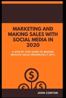 Marketing and Making Sales with Social Media in 2020: A Step by Step Guide to Making Massive Sales Organically B08L6CSV4F Book Cover