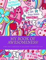 My Book of Awesomeness!: Every Girl's Companion on the Journey to Self-Love 1527220559 Book Cover