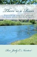 There is a River: Everything you ever wanted to know about the Holy Spirit 1475020082 Book Cover