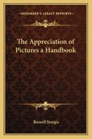 The appreciation of pictures : a handbook 141794174X Book Cover