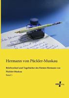 Briefwechsel und Tagebuecher des Fuersten Hermann von Pueckler-Muskau: Band 1 386741551X Book Cover