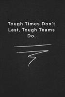 Tough Times Don’t Last, Tough Teams Do.: Quote on Blackboard Notebook / Journal Gift / Doted,numbred, 120 Pages, 6x9, Soft Cover, Matte Finish 1677907371 Book Cover