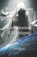Conspiration Galactique: Intégral (French Edition) 1670045986 Book Cover