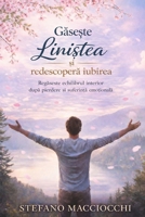 Gase?te lini?tea ?i Redescopera Iubirea: Regase?te echilibrul interior dupa pierdere ?i suferin?a emo?ionala (Romansh Edition) B0GBWRF2YC Book Cover