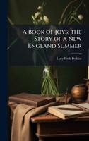 A Book of Joys; the Story of a New England Summer 1023975726 Book Cover