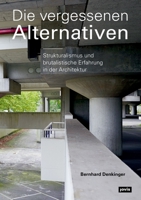 Die vergessenen Alternativen: Strukturalismus und brutalistische Erfahrung in der Architektur 3868595511 Book Cover