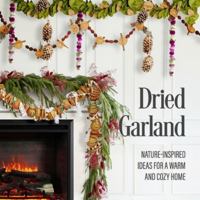 Dried Garland: Nature-Inspired Ideas for a Warm and Cozy Home B0G2SPHKQQ Book Cover