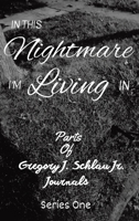 In This Nightmare I'm Living In: Parts of Gregory J. Schlau Jr. Journals 1638129525 Book Cover