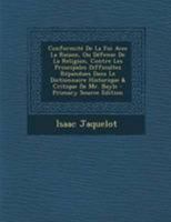 Conformit� De La Foi Avec La Raison, Ou D�fense De La Religion, Contre Les Principales Difficultez R�pandues Dans Le Dictionnaire Historique & Critique De Mr. Bayle 0274712253 Book Cover