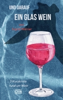 Und darauf ein Glas Wein: 3 Kurzkrimis rund um Wein 3756218198 Book Cover