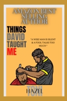 THINGS DAVID TAUGHT ME: A WISE MAN IS SILENT & A FOOL TALKS TOO MUCH B0DBD91JYC Book Cover
