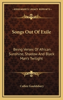 Songs Out Of Exile: Being Verses Of African Sunshine, Shadow And Black Man's Twilight 1017546711 Book Cover