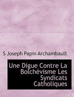 Une Digue Contre La Bolch�visme Les Syndicats Catholiques 053034050X Book Cover
