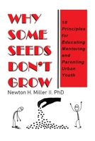 Why Some Seeds Don't Grow: 10 Principles for Educating Mentoring and Parenting Urban Youth B0B78D9P7S Book Cover