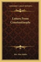 Letters from Constantinople (Classic Reprint) 143266025X Book Cover