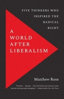A World After Liberalism: Philosophers of the Radical Right 0300268130 Book Cover
