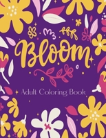Bloom Adult Coloring Book: Floral Colouring Book For Relaxation & Stress Relief With The Most Beautiful Blooming Flowers On Our Planet To Color Relaxing Gift For Women & Teen Girls B09SNYBHJL Book Cover
