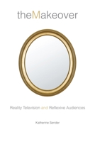 The Reflexive Self: Makeover Television and Its Audiences 0814740707 Book Cover