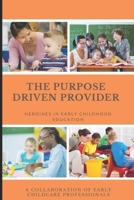 The Purposed Driven Provider: Heroines in Early Childhood Education B08Z2FFM4C Book Cover