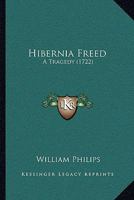 Hibernia Freed: A Tragedy 1166015564 Book Cover