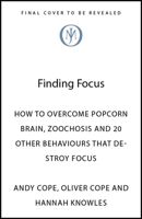 The Art of Focus: How to Overcome Popcorn Brain, Zoochosis and 20 Other Behaviours That Destroy Focus 1399828541 Book Cover