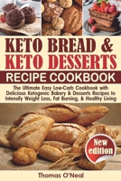 Keto Bread and Keto Desserts Cookbook: The Ultimate Easy Low-Carb Cookbook with Delicious Ketogenic Bakery & Desserts Recipes to Intensify Weight ... and Healthy Living (Keto Bread and Desserts) 1705483518 Book Cover