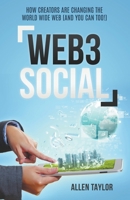 Web3 Social: How Creators Are Changing the World Wide Web (And You Can Too!) B0BW3BJYRQ Book Cover