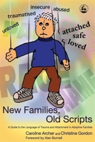 New Families, Old Scripts: A Guide to the Language of Trauma And Attachment in Adoptive Families 1843102587 Book Cover