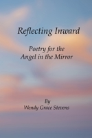 Reflecting Inward: Poetry for the Angel in the Mirror 1673255930 Book Cover