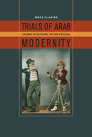 Trials of Arab Modernity: Literary Affects and the New Political 0823251721 Book Cover