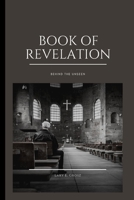 THE BOOK OF REVELATION: Behind the unseen B0BGNCJW6M Book Cover
