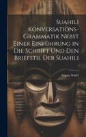 Suahili Konversations-Grammatik Nebst Einer Einführung in Die Schrift Und Den Briefstil Der Suahili 1021720879 Book Cover