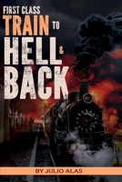 First Class Train to Hell & Back 1961194465 Book Cover