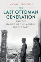 The Last Ottoman Generation and the Making of the Modern Middle East 0521747511 Book Cover