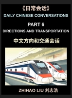 Daily Chinese Conversations (Part 6)- Directions and Transportation, Essential Mandarin Chinese Speaking Guide for Directions, Transport, Subway, Taxi B0H8ZX4QHL Book Cover