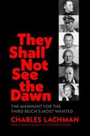 They Shall Not See the Dawn: The Manhunt for the Third Reich's Most Wanted B0G59KGK9R Book Cover